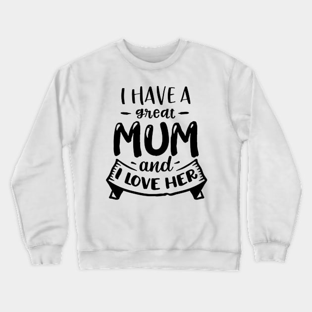 I have a great mum and I love  her Crewneck Sweatshirt by Dylante